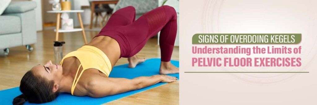 Signs of Overdoing Kegels: Understanding the Limits of Pelvic Floor Exercises